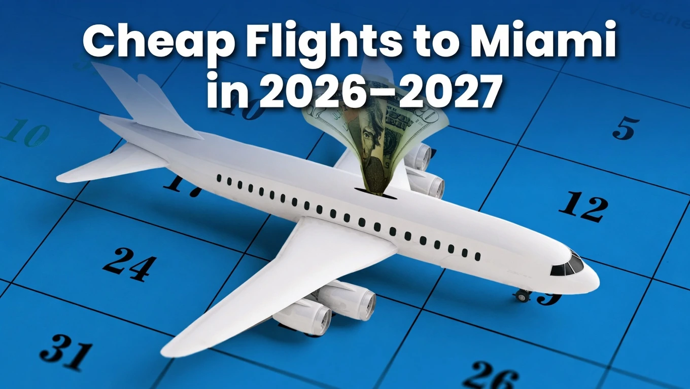 Best Time to Book Cheap Flights to Miami in 2026–2027